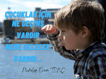 Çocuklar İçin Ne Geçmiş Vardır Nede Gelecek