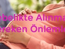 Gebelikte Alınması Gereken Önlemler
