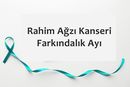 Rahim Ağzı Kanseri (Serviks Kanseri) Farkındalık Ayı