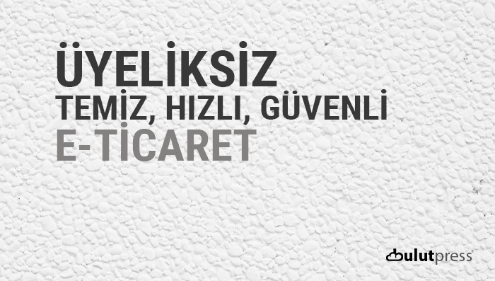 üyelik olmadan e-ticaret sitesi yapılabilir mi