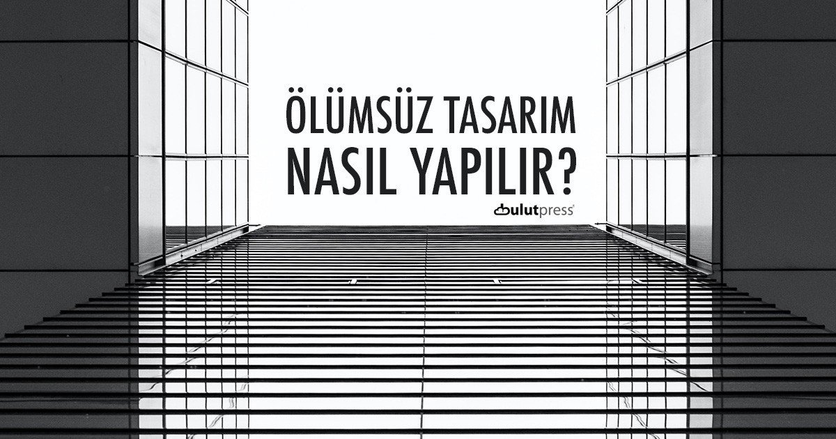 ölümsüz web sitesi tasarımı nasıl yapılır