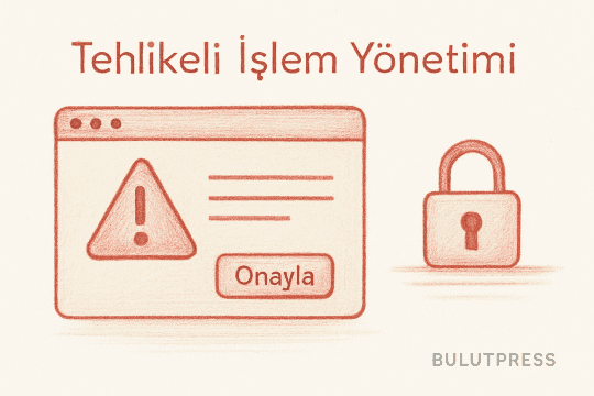 Kullanıcı Arayüzlerinde Tehlikeli İşlemlerin Yönetimi