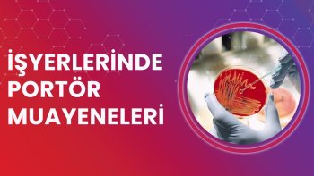 İŞYERLERİNDE PORTÖR MUAYENELERİ