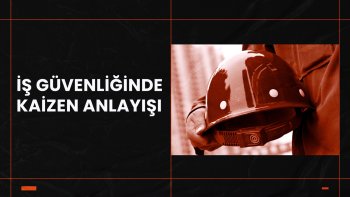 İŞ GÜVENLİĞİNDE KAIZEN ANLAYIŞI