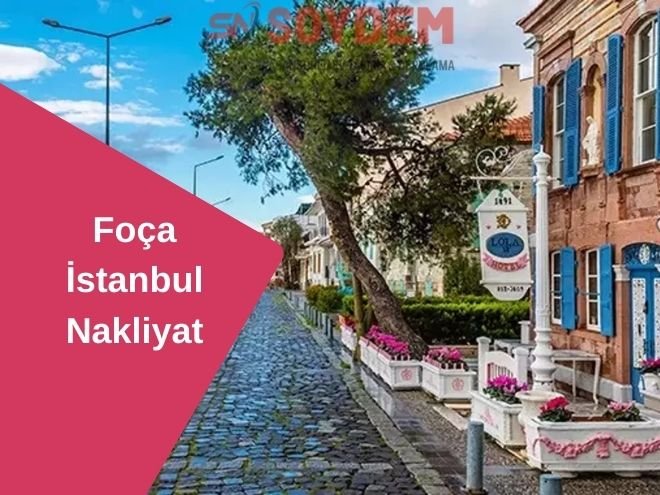 Foça İstanbul Nakliyat | İstanbul'dan Huzura Taşıyoruz