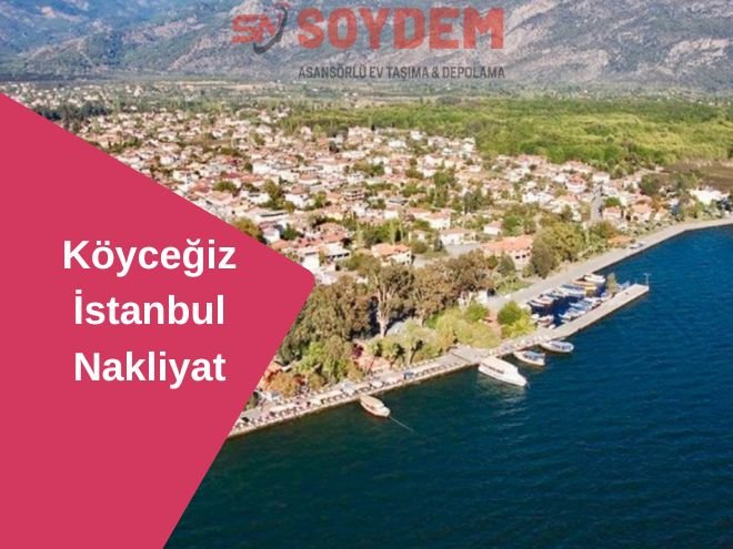 Köyceğiz İstanbul Nakliyat | Huzura Soydem ile Taşının