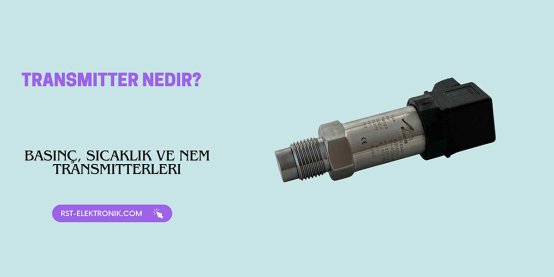 Sıcaklık Nem ve Basınç Transmitterleri | Transmitter Nedir?