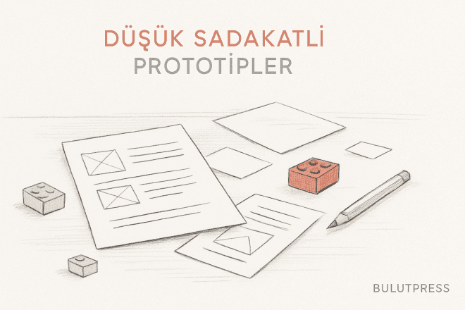 Düşük Sadakatli Prototipler: En Etkili 5 Yöntem ve İpuçları