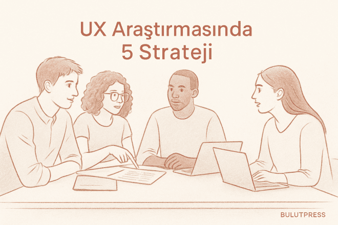 UX Araştırmasından En Fazla Verimi Almanın 5 Stratejik Yolu