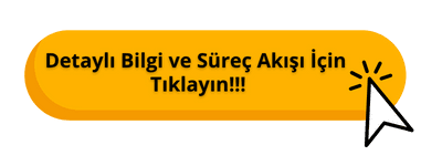 Detaylı Bilgi Ve Süreç Akışı İçin Tıklayın