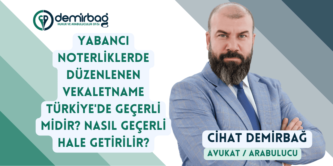 YABANCI NOTERLİKLERDE DÜZENLENEN VEKALET GEÇERLİ MİDİR?