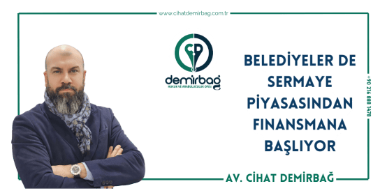 BELEDİYELER DE SERMAYE PİYASASINDAN FİNANSMANA BAŞLIYOR