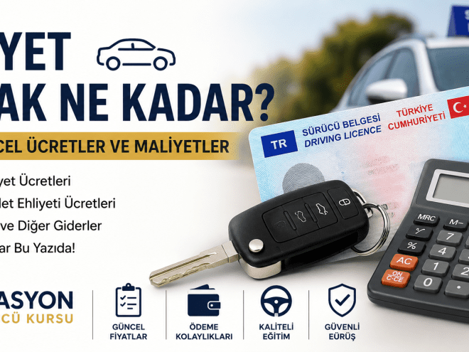 Ehliyet Almak Ne Kadar? | 2026 Güncel Ehliyet Ücretleri | İstasyon Sürücü Kursu