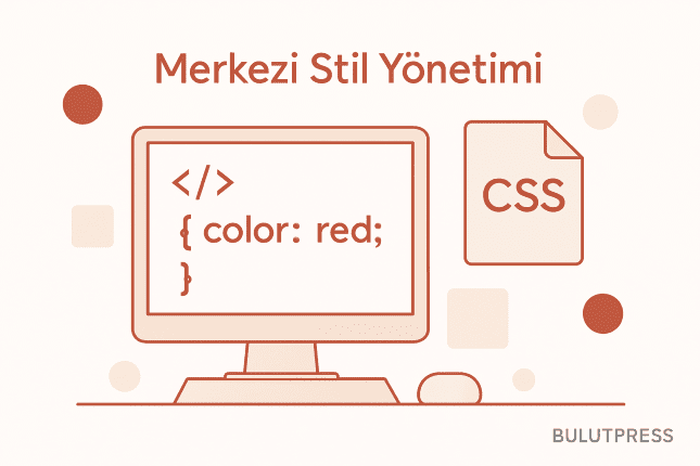 CSS'te Merkezi Stil Yönetimi: Tek Dosya Değil, Tek Kaynak