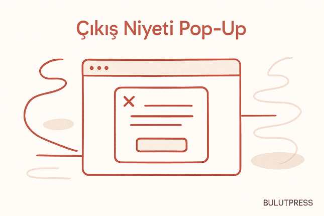 Çıkış Niyeti Pop-up’ları: Tetikleyici Ne Ölçer, Mobilde Ne Olur?