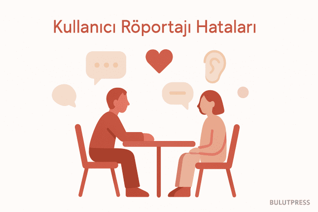 Kullanıcı Röportajını Bozan Beş Hata