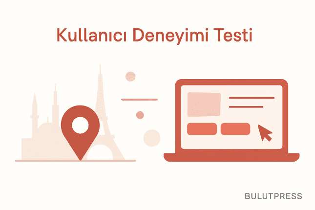 Kullanıcı Testlerinde Lokasyon Ne Zaman Fark Eder?
