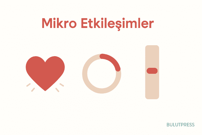 Mikro Etkileşimler: Ne Zaman Yardım Eder, Ne Zaman Yavaşlatır