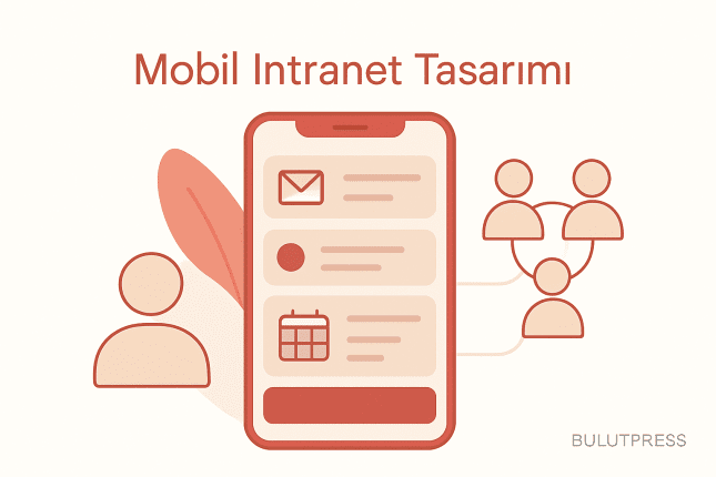 Mobil Intranet Tasarımı: Sahada Çalışan Bir Arayüzün Koşulları
