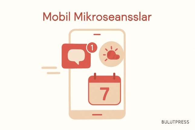 Mobil Mikroseanslar: On Beş Saniyelik Etkileşimi Tasarlamak