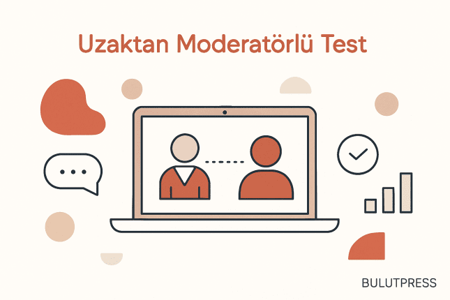 Uzaktan Moderatörlü Kullanılabilirlik Testi Ne Zaman Doğru Seçim