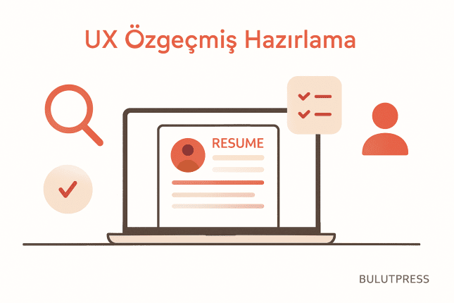 UX'e Geçenler İçin Özgeçmiş: Neyi Çıkarmalı, Neyi Göstermeli
