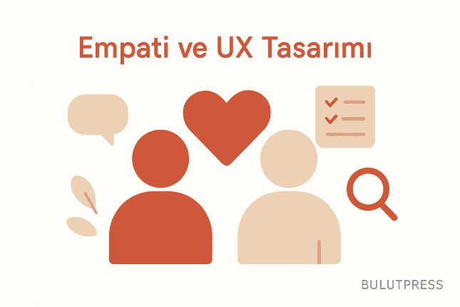 UX'te Empati ile Sempati: Fark Tasarım Kararında Ortaya Çıkar