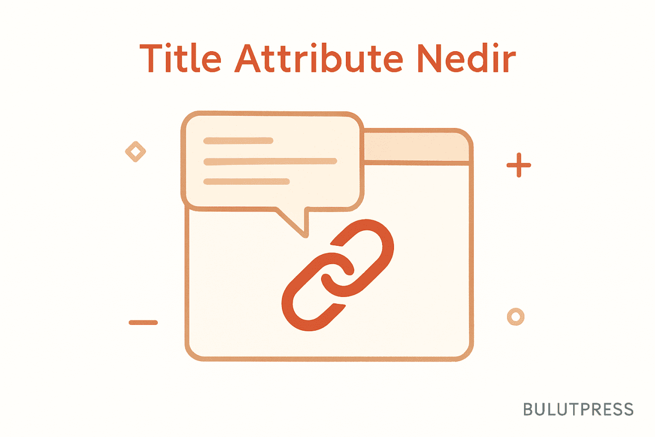 title Attribute Kullanımı: Tooltip, Erişilebilirlik ve Sınırları