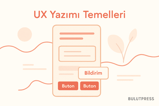 UX Writing: Arayüz Metnini Tasarımdan Önce Yazmak