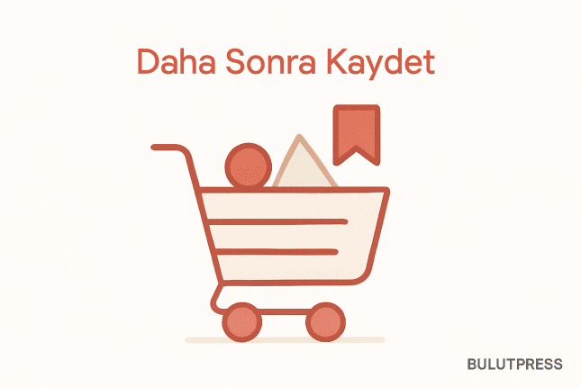 Sepet mi, Daha Sonra Kaydet mi? Ürün Kaydetmenin Tasarımı
