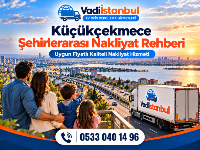Küçükçekmece’den Şehirlerarası Nakliyat Rehberi