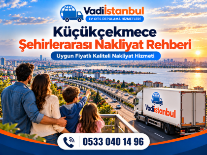 Küçükçekmece’den Şehirlerarası Nakliyat Süreci
