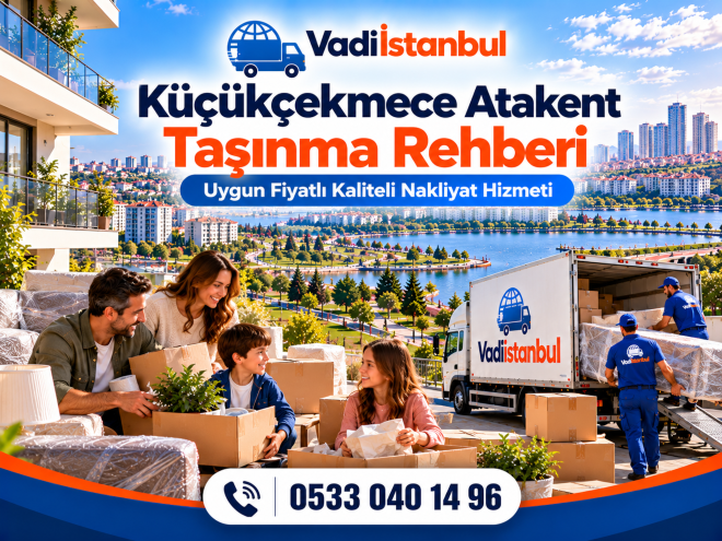 Atakent Nakliyat Rehberi | Küçükçekmece’de Planlı Taşınma