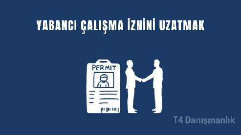 Yabancı çalışma izni uzatma nasıl yapılır?