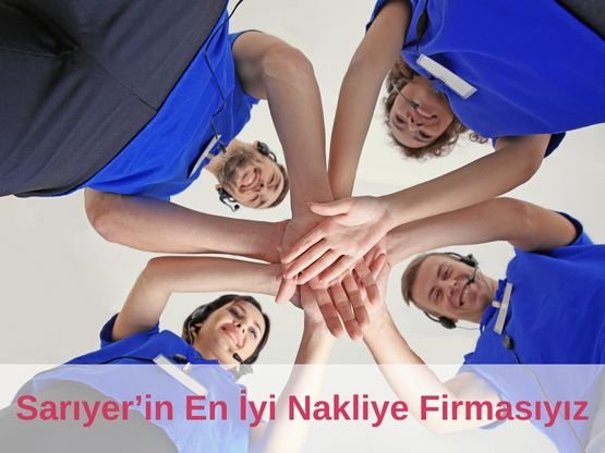 Sarıyer'de Neden En İyi Nakliye Firması Seçildik?