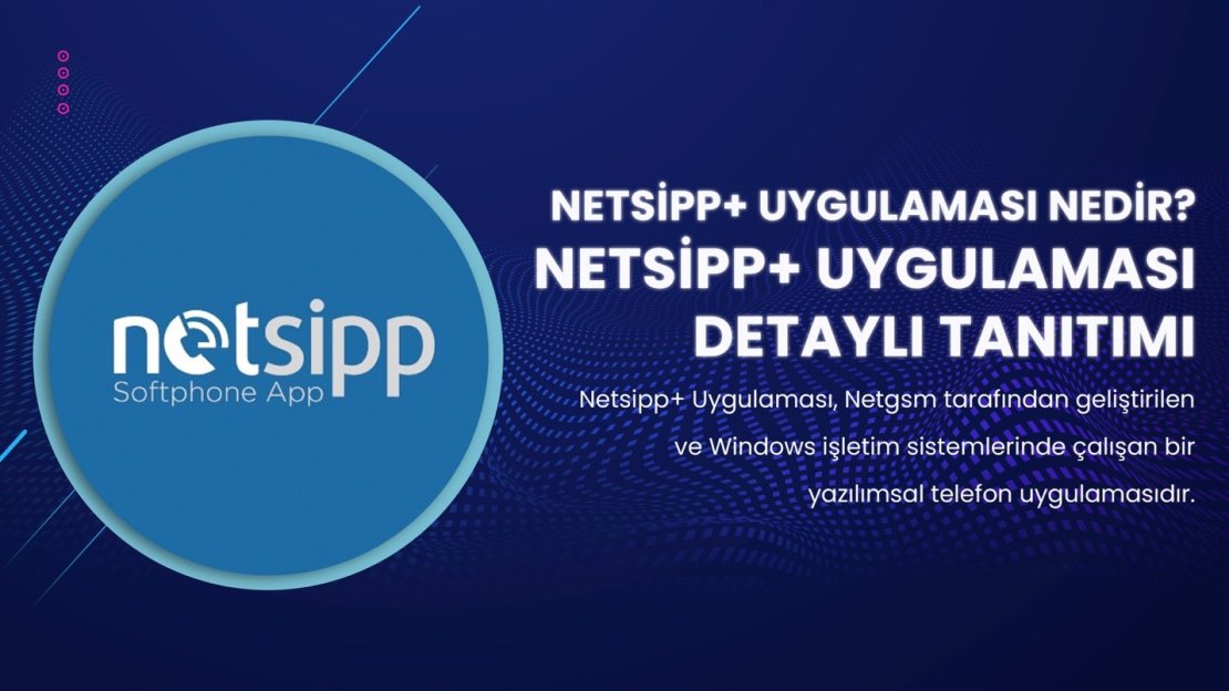 NETSİPP+ UYGULAMASI NEDİR, NASIL KULLANILIR?