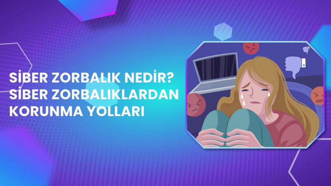 SİBER ZORBALIK ve KORUNMA YÖNTEMLERİ