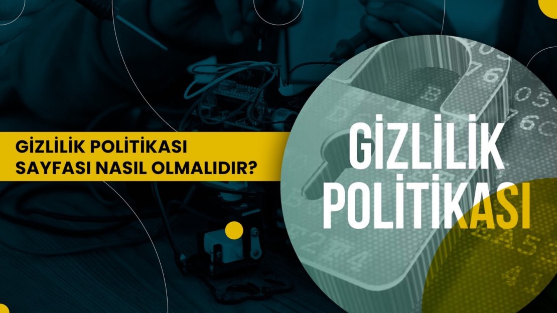 GİZLİLİK POLİTİKASI SAYFASI NASIL OLMALI?