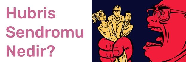 hubris sendromu nedir