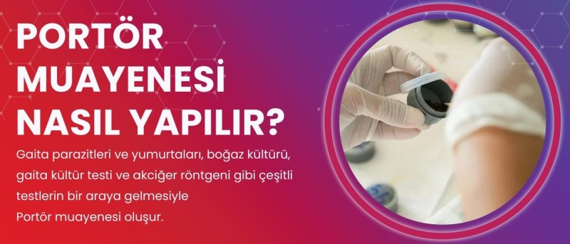 portör muayeneleri nasıl yapılır