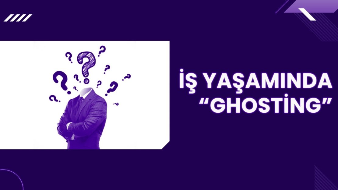 İŞ YAŞAMINDA "GHOSTING"
