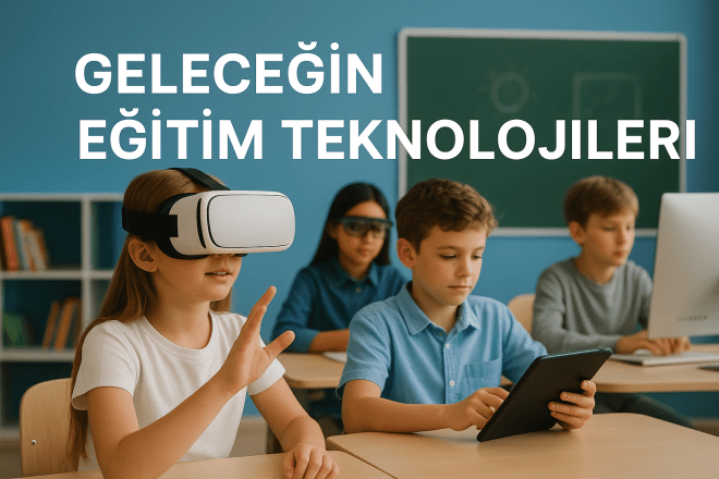 Geleceğin Eğitim Teknolojileri: Anaokulu, İlkokul ve Liseler İçin Yol Haritası (2025+)