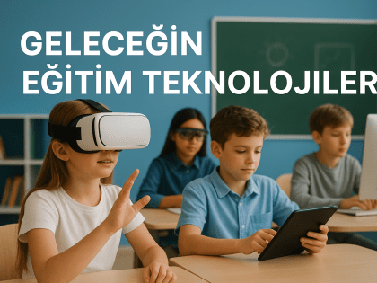 Geleceğin Eğitim Teknolojileri 2025: Anaokulu, İlkokul ve Liseler İçin Kapsamlı Rehber