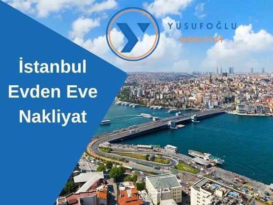 İstanbul Evden Eve Nakliyat | Yusufoğlu ile Güvenle Taşının