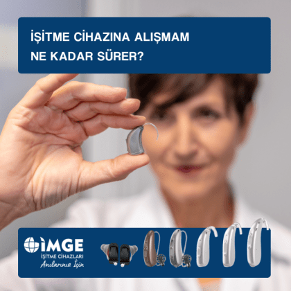 İşitme cihazına alışmam ne kadar sürer?
