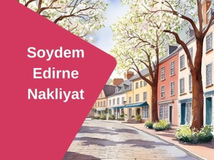 İstanbul Edirne Nakliyat | Hızlı ve Güvenle Taşının