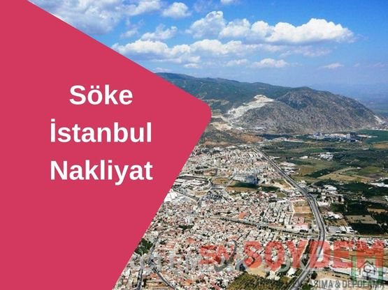 Söke İstanbul Nakliyat | Ege'den Marmara'ya Uzanıyoruz