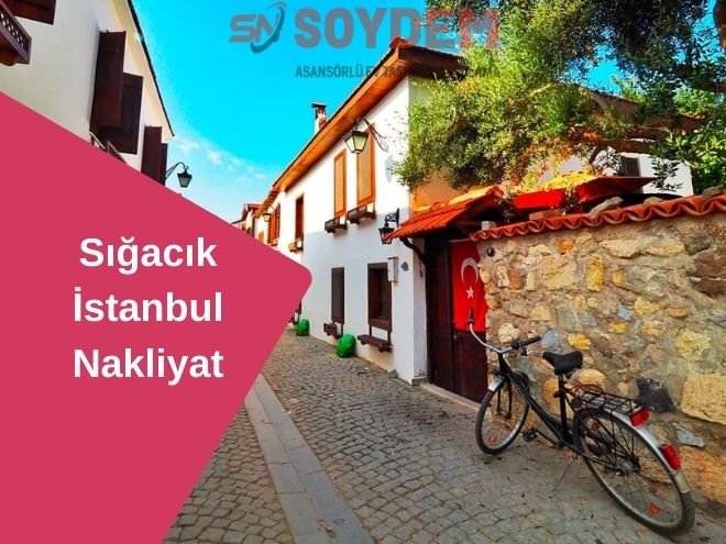 Sığacık İstanbul Nakliyat | Huzurla Ege'ye Taşıyoruz