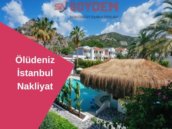 Ölüdeniz İstanbul Nakliyat | Soydem ile Maviliğe Taşının