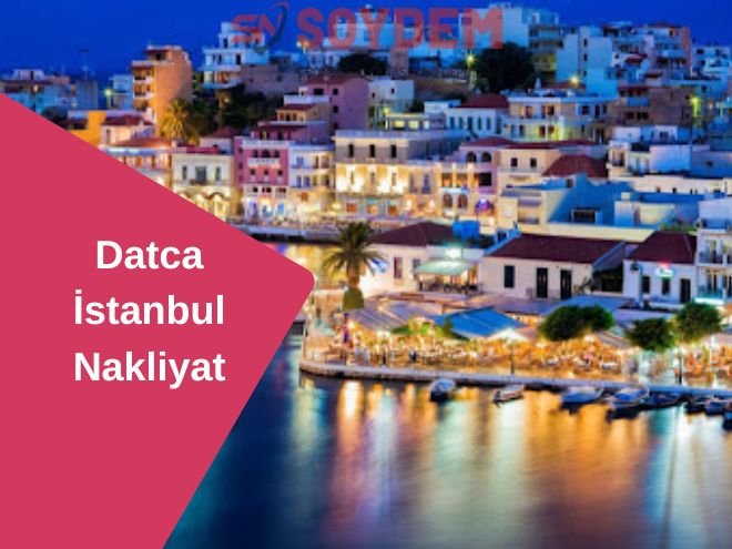 Datça İstanbul Nakliyat | Geleceğe Güvenle Taşıyoruz